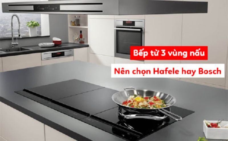 So sánh sự giống nhau giữa bếp từ Bosch và Hafele
