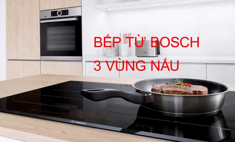 Tổng quan về bếp từ Bosch 3 vùng nấu